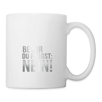 Bevor du fragst: Nein! - Tasse - Weiß - Rechts