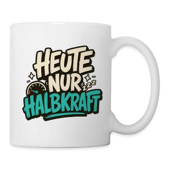 HEUTE NUR HALBKRAFT - Tasse - Weiß - Rechts