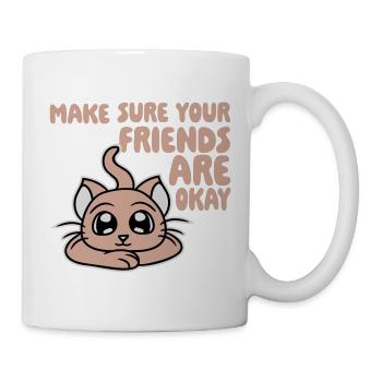 Make Sure Your Friends Are Okay Katze Kätzchen Süß - Tasse - Weiß - Rechts