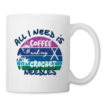 All I need is coffee and my crochet needles - Tasse - Weiß - Rechts