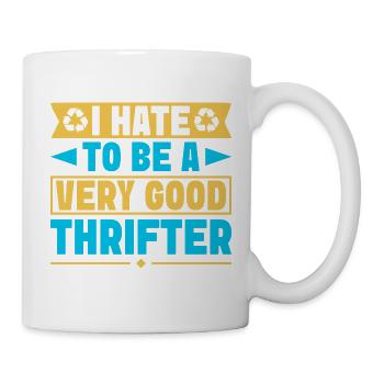 Thrift Shopper Hate To Be Very Good Thrifter - Tasse - Weiß - Rechts