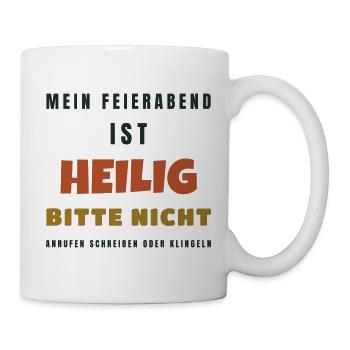 Mein Feierabend ist heilig - Lustiger Spruch - Tasse - Weiß - Rechts