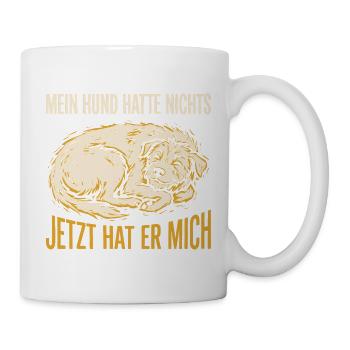 Mein Hund hatte nichts, jetzt hat er mich - Tasse - Weiß - Rechts