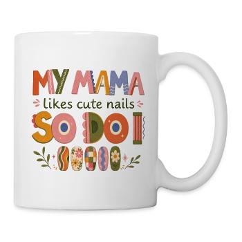 Meine Mama mag hübsche Nägel, also mache ich das auch. - Tasse - Weiß - Rechts