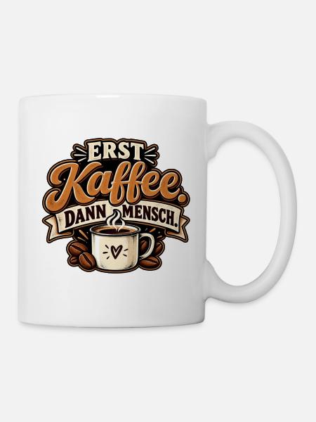 Erst Kaffee. Dann Mensch. Kaffeetrinker - Tasse - Weiß