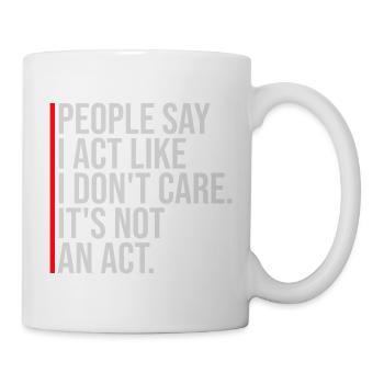 Act like I don't care It's not an act Spruch Logo - Tasse - Weiß - Rechts