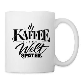 Kaffee zuerst. Welt später. Kaffeefan Geschenkidee - Tasse - Weiß - Rechts