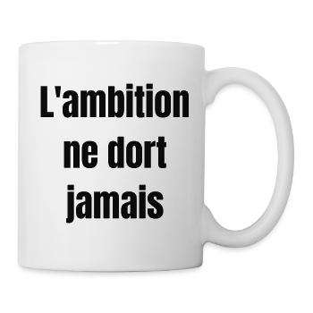 L'ambition ne dort jamais - Tasse - Weiß - Rechts