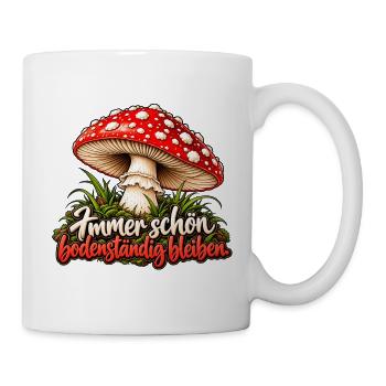 Immer bodenständig bleiben Fliegenpilz Spruch  - Tasse - Weiß - Rechts