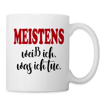 Weiß was ich tue meistens Sprüche Shirt Lustig  - Tasse - Weiß - Rechts