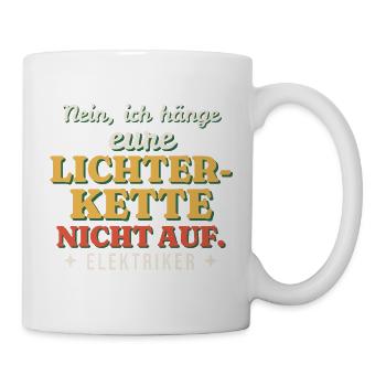 Ich hänge eure Lichterkette nicht auf - Elektriker - Tasse - Weiß - Rechts