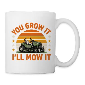 You Grow It I'll Mow It Rasenmäher Fans Geschenk - Tasse - Weiß - Rechts