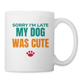 Entschuldigung, dass ich zu spät bin, mein Hund war süß - Tasse - Weiß - Rechts