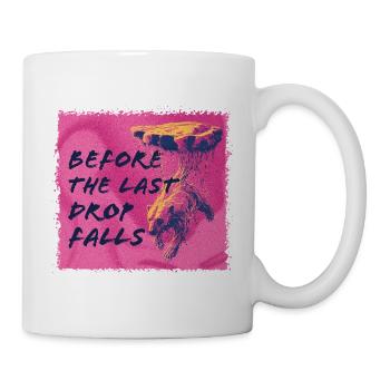 Before the last drop falls - Tasse - Weiß - Rechts