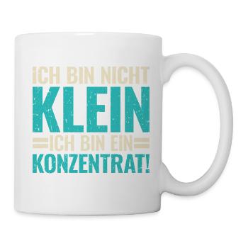 Ich Bin Nicht Klein Konzentrat Lustiger Spruch - Tasse - Weiß - Rechts