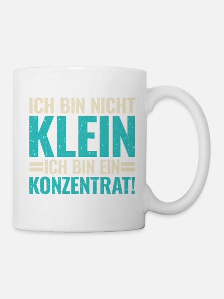 Ich Bin Nicht Klein Konzentrat Lustiger Spruch - Tasse - Weiß