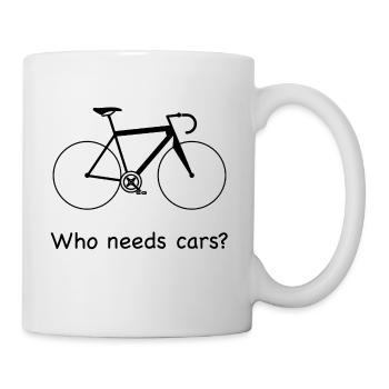 Who needs cars? - Tasse - Weiß - Rechts