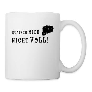 QUATSCH MICH NICHT VOLL - Tasse - Weiß - Rechts