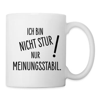 Ich bin nicht stur - nur meinungsstabil! - Tasse - Weiß - Rechts