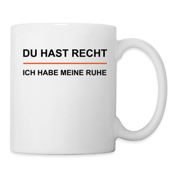 Du hast Recht - Ich habe meine Ruhe - Tasse - Weiß - Rechts
