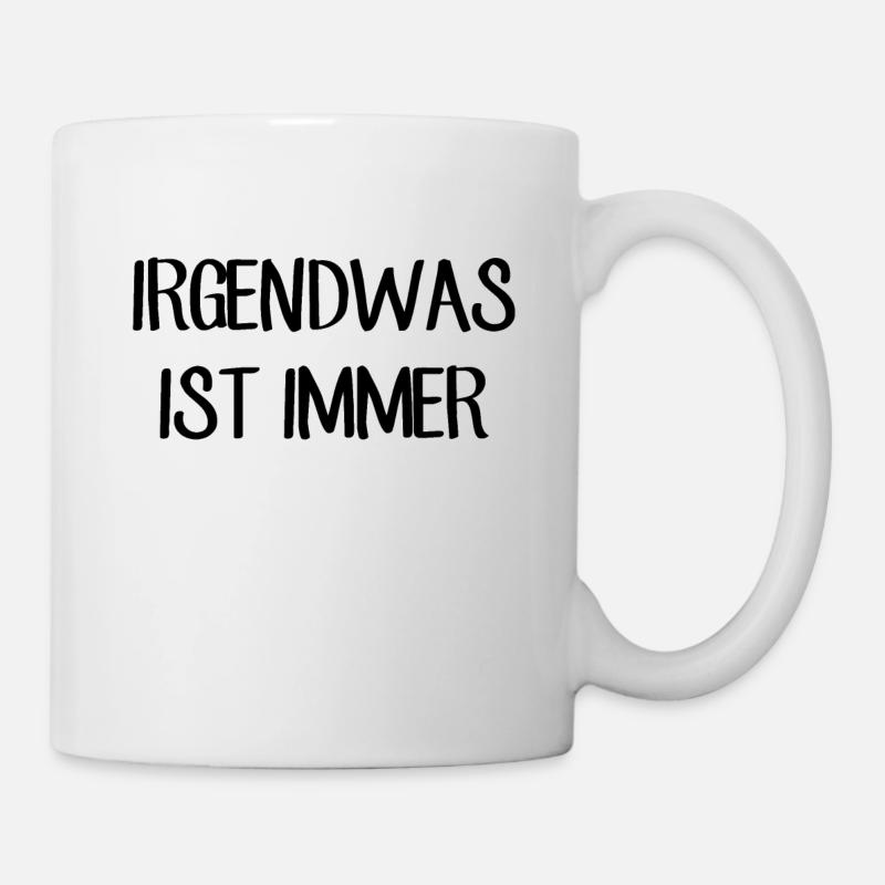 Irgendwas ist immer - Lustiger Spruch - Tasse - Weiß