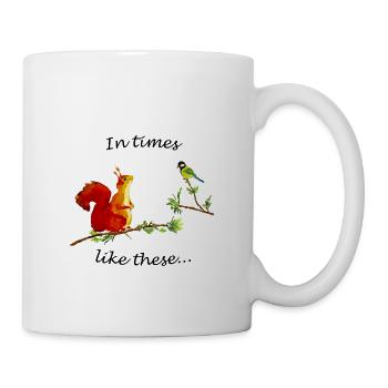 In times like these - Tasse - Weiß - Rechts