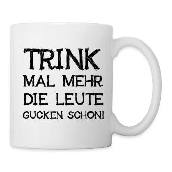 Trink Mal Mehr Die Leute Gucken Schon Bier Saufen - Tasse - Weiß - Rechts