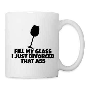Fill My Glass I Just Divorced That Ass 4 - Mug - white - Right