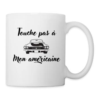 Touche pas à mon Américaine - Mug blanc - blanc - Droite