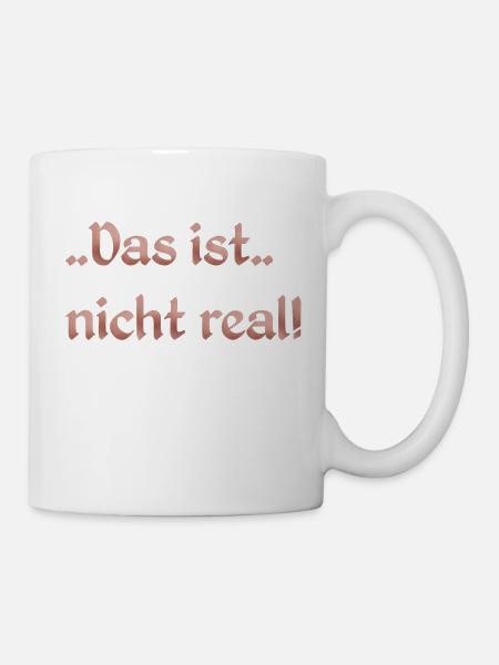 Das ist nicht real - Tasse - Weiß