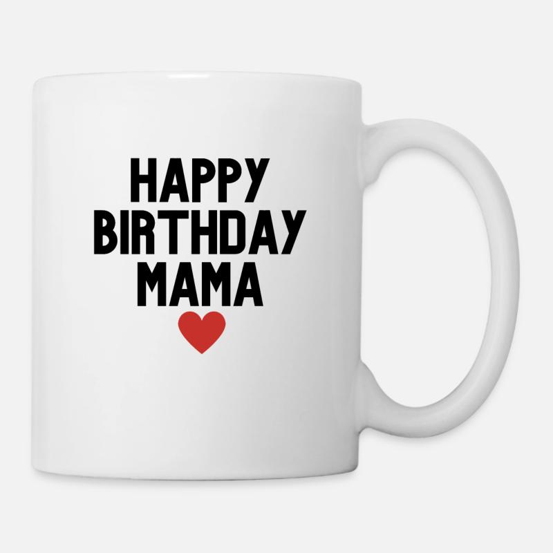 Happy Birthday Mama - Tasse - Weiß