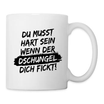 Du musst hart sein, wenn der Dschungel dich fickt! - Tasse - Weiß - Rechts