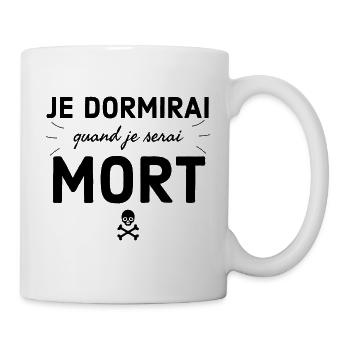 Je dormirai quand je serai mort. Humour noir. - Mug blanc - blanc - Droite