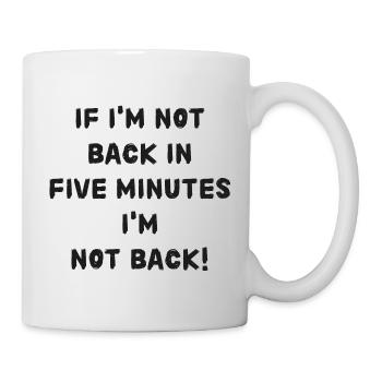 Si je ne suis pas de retour dans cinq minutes, attendez plus longtemps! - Mug blanc - blanc - Droite