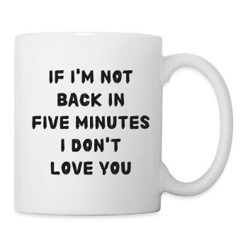 Si je ne suis pas de retour dans cinq minutes, attendez plus longtemps! - Mug blanc - blanc - Droite