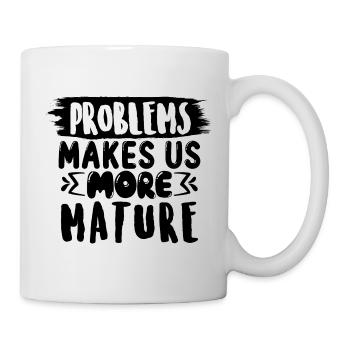 Les problèmes nous rendent plus matures, drôle de dicton - Mug blanc - blanc - Droite
