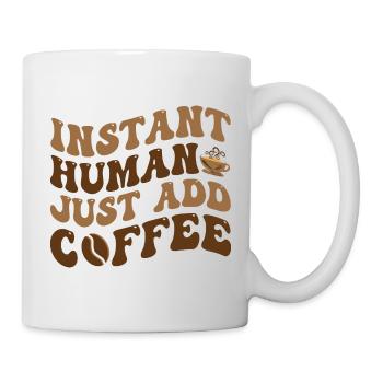 Instant Human Just Add Coffee - Café Dicton - Mug blanc - blanc - Droite