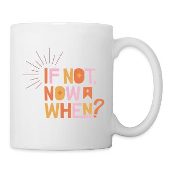 If Not Now When? - Mug - white - Right