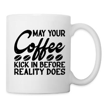 May Your Coffee Kick In Before Reality Does 34 - Mug - white - Right