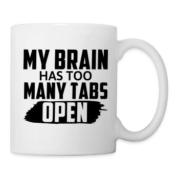 My Brain Has Too Many Tabs Open Lustiger Spruch - Tasse - Weiß - Rechts