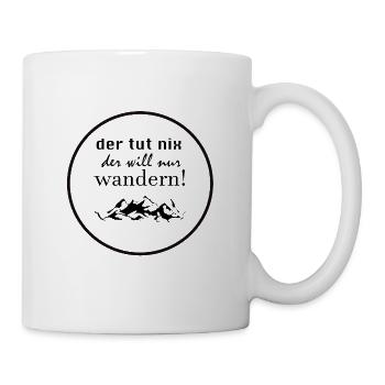 der tut nix, der will nur wandern! :-) - Tasse - Weiß - Rechts
