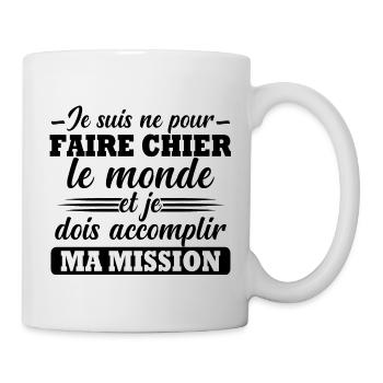 Né Pour Faire Chier Le Monde Accomplir Ma Mission - Mug blanc - blanc - Droite