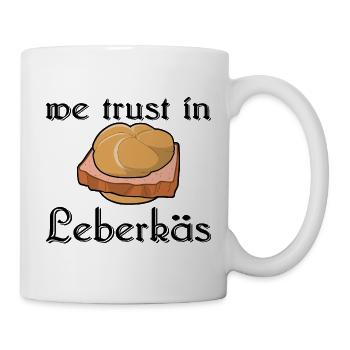 we trust in Leberkäs - Wir vertrauen auf Leberkäs - Tasse - Weiß - Rechts