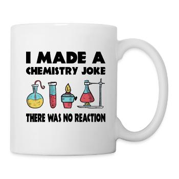 Chemistry Joke, There was no reaction - Mug - white - Right