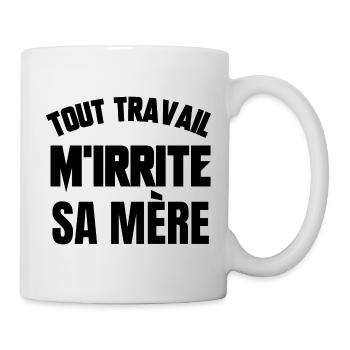 tout travail m'irrite sa mère - Mug blanc - blanc - Droite