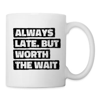 Toujours en retard mais vaut la peine d’attendre. Toujours trop tard - Mug blanc - blanc - Droite