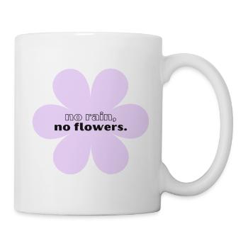 no rain, no flowers - Tasse - Weiß - Rechts