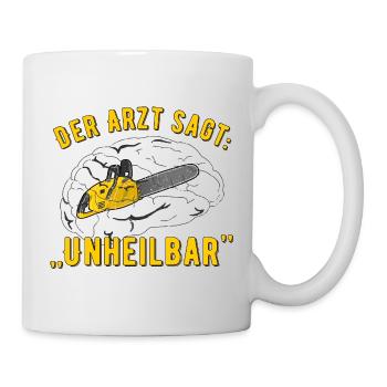 Kettensäge - der Arzt hat gesagt "unheilbar" - Tasse - Weiß - Rechts