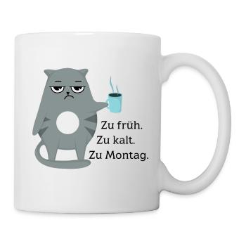 Zu früh. Zu kalt. Zu Montag. - Tasse - Weiß - Rechts