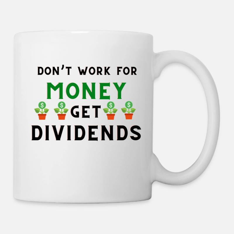 Don't Work for Money, Get Dividends - Mug - white